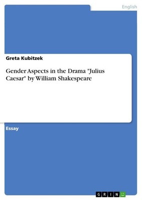 Gender Aspects in the Drama ''Julius Caesar'' by William Shakespeare Greta Kubit