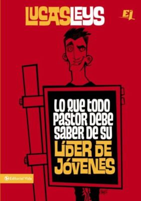 Lo Que Todo Pastor Debe Saber De Su L?Der De J?Venes
