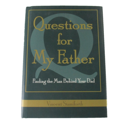Questions For My Father Finding the Man behind Your Dad by Vincent Staniforth HC