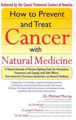 How to Prevent and Treat Cancer with Natural Medicine: A Natural Arsenal of Dise