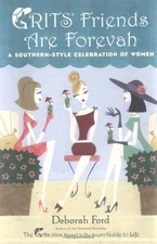 Grits Friends Are Forevah: A Southern-Style Celebration of Women by Ford, Debora