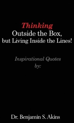 Thinking Outside the Box, but Living Inside the Lines!, Hardcover by Akins, B...