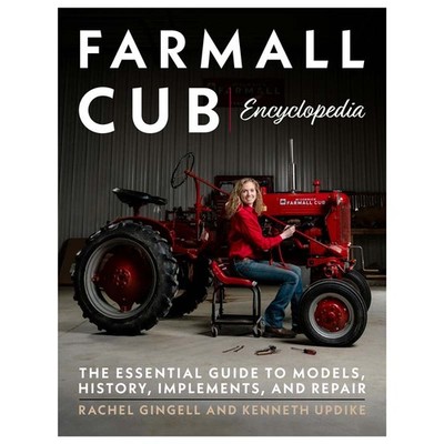 Farmall Cub Encyclopedia: The Essential Guide to Models, History, Implements