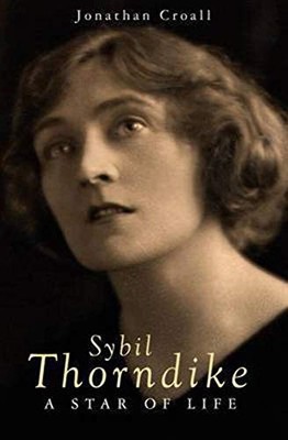 Sybil Thorndike: A Star of Life by Jonathan Croall 1905791925 FREE Shipping