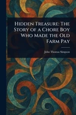 Hidden Treasure: The Story of a Chore Boy Who Made the Old Farm Pay [Paperback]