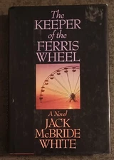 The Keeper of the Ferris Wheel by Jack McBride White - hardcover book - 1995