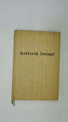 88825 Wilhelm Schäfer HULDREICH ZWINGLI. EIN DEUTSCHES VOLKSBUCH. HC
