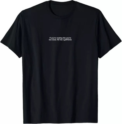 If You_re Reading This You_re Too Close He Has A Girlfriend Gift Tees S-3XL