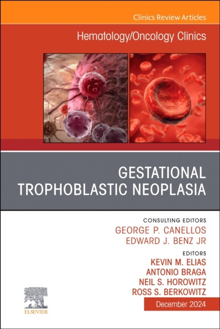 Gestational Trophoblastic Neoplasia, An Issue of Hematology/Oncolog… Volume 38-6