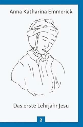 Das erste Lehrjahr Jesu: Nach den Visionen der Anna Katharina Buch Christiana