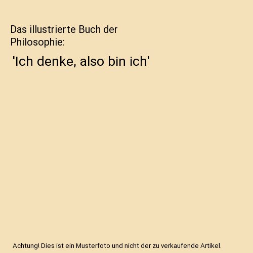 Ich Denke Also Bin Ich Buch Das illustrierte Buch der Philosophie: 'Ich denke, also bin ich