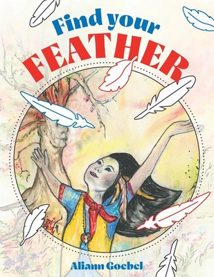 Aliann Goebel | Find Your Feather | Taschenbuch | Englisch (2020) | FriesenPress