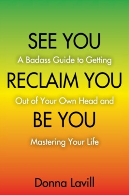 Lavill - SEE YOU RECLAIM YOU BE YOU  A Badass Guide to Getting Out of  - X555z