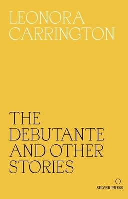 Leonora Carrington The Debutante and Other Stories (Taschenbuch)