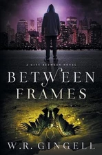 Between Frames by W.R. Gingell (English) Paperback Book