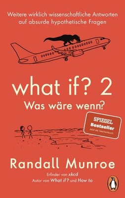 What if? 2 - Was wäre wenn? Weitere wirklich wissenschaftliche Antworten auf ...