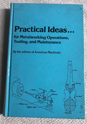 Practical Ideas for Metalworking Operations, Tooling and Maintenance by American