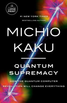 Quantum Supremacy: How the Quantum Computer Revolution Will Change Everything