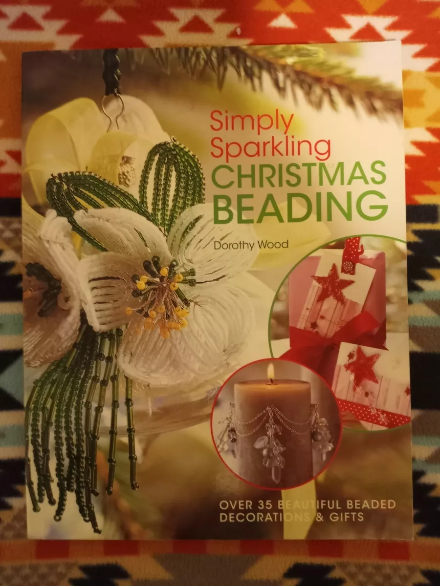 Simply Sparkling Christmas Beading Over 35 Beautiful by D. Wood