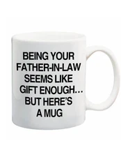 Being Your Father In Law Seems Like Gift Enough Mug Funny Coffee Cup Gift