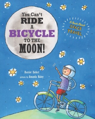 Haley - You Can't Ride a Bicycle to the Moon!  A Book About Space Trav - X555z