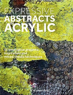 Expressive Abstracts in Acrylic: 55 innovative projects,... - H?rskens, Anita