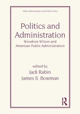 Politics and Administration: Woodrow Wilson and American Public Administration b