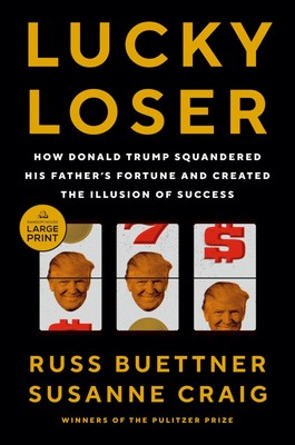 Lucky Loser: How Donald Trump Squandered His Father's Fortune and Created th...