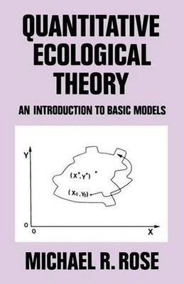 Quantitative Ecological Theory: An Introduction to Basic Models by M.R. Rose (En