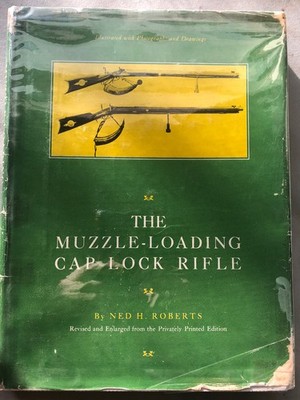 The Muzzle-Loading Cap Lock Rifle by Ned H. Roberts