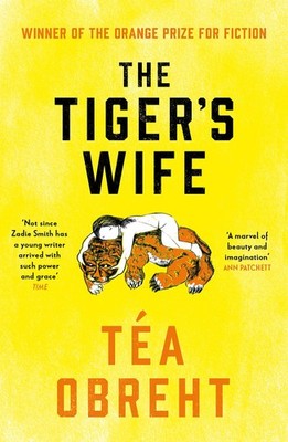 The Tiger's Wife: Winner of the Orange Prize for Fiction and N...