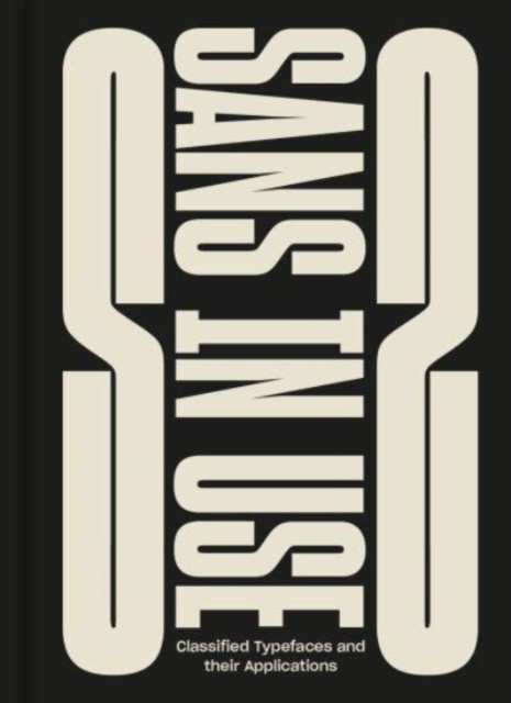 Sans In Use A Collection of Sans Serif Typefaces (Hardback Book)
