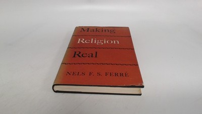 			Making religion real, Nels F.S. Ferre, Collins, 1956, Hardcover		