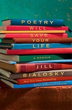Poetry Will Save Your Life: A Memoir by Bialosky, Jill