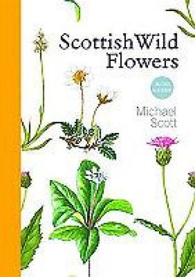 Scottish Wild Flowers: Pocket Sized Guide to Over 350 Plant Species Found