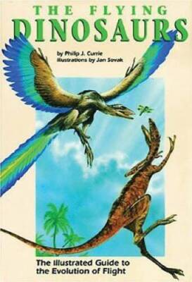 The Flying Dinosaurs: The Illustrated Guide to the Evolution of Flight - GOOD