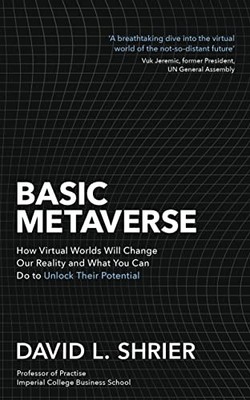 Basic Metaverse: How Virtual Worlds Will Change. Shrier*#