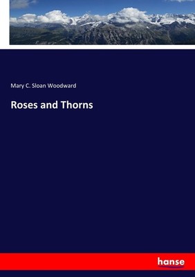 Roses and Thorns Mary C. Sloan Woodward