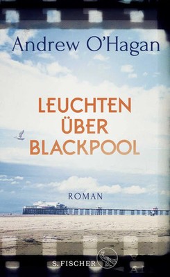 Leuchten über Blackpool Roman Andrew O'Hagan Buch 352 S. Deutsch 2018