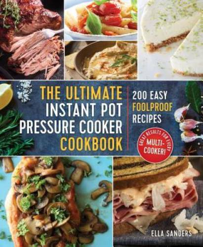 The Ultimate Instant Pot Pressure Cooker Cookbook: 200 Easy Foolp - VERY GOOD