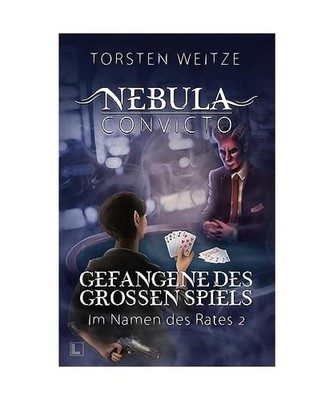 Gefangene des Grossen Spiels: Nebula Convicto - Im Namen des Rates Band II: Nebu