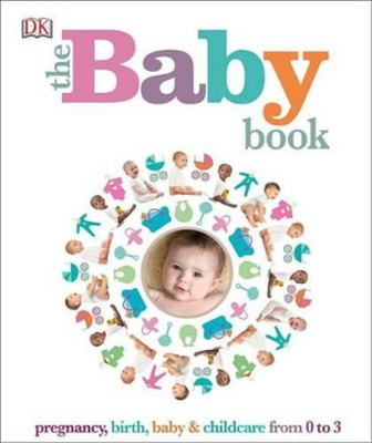 The Baby Book: Pregnancy, Birth, Baby and Childcare from 0 to 3, DK Publishing, 