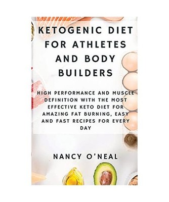 Ketogenic Diet for Athletes and Body Builders: High Performance and Muscle Defin