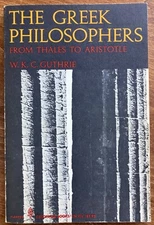 The Greek Philosophers from Thales to Aristotle, W.K.C. Guthrie 1975 PB