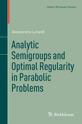 Analytic Semigroups and Optimal Regularity in Parabolic Problems by Alessandra L