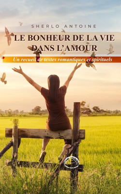 LE BONHEUR DE LA VIE DANS L'AMOUR (French Edition)