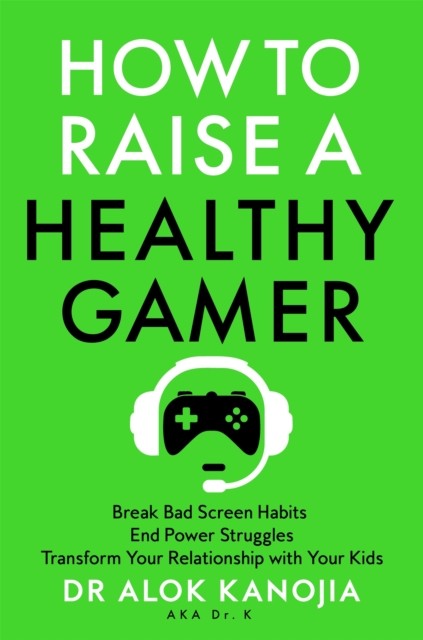 How to Raise a Healthy Gamer by Dr Alok Kanojia (Paperback Book)