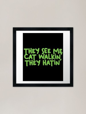 They See Me Cat Walking They Hating Framed Wall Art Poster Canvas Print Picture