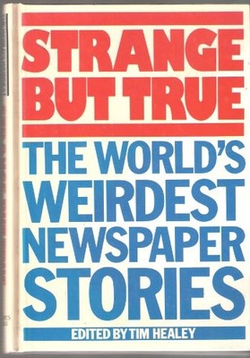 Strange But True: World's Weirdest New..., Healey. Tim.