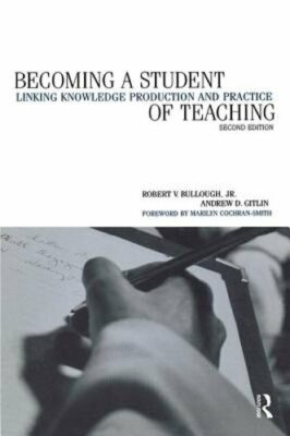 Becoming a Student of Teaching: Linking Knowledge Production and Practice: New